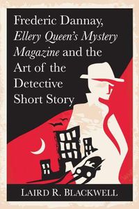 Cover image for Frederick Dannay, Ellery Queen's Mystery Magazine and the Art of the Detective Short Story