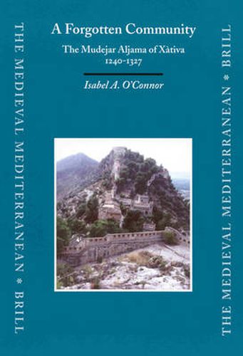 Cover image for A Forgotten Community: The Mudejar Aljama of Xativa, 1240-1327