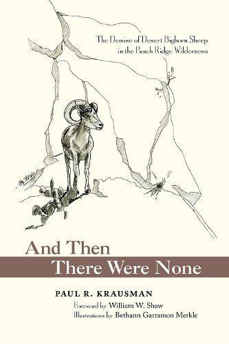 Cover image for And Then There Were None: The Demise of Desert Bighorn Sheep in the Pusch Ridge Wilderness