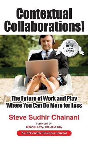Cover image for Contextual Collaborations!: The Future of Work and Play Where You Can Do More for Less