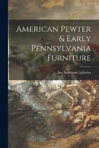 Cover image for American Pewter & Early Pennsylvania Furniture