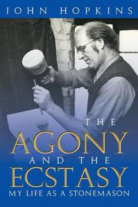 Cover image for The Agony and the Ecstasy: My Life as a Stonemason