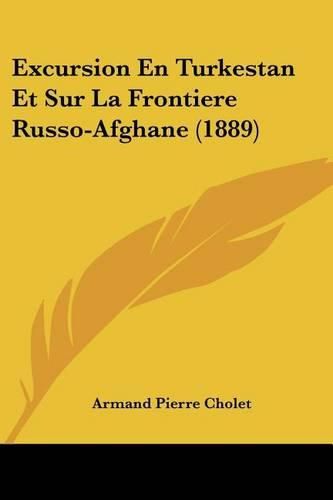 Cover image for Excursion En Turkestan Et Sur La Frontiere Russo-Afghane (1889)