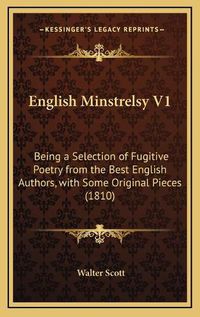 Cover image for English Minstrelsy V1: Being a Selection of Fugitive Poetry from the Best English Authors, with Some Original Pieces (1810)