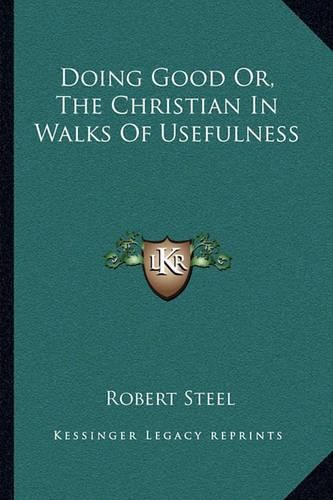 Doing Good Or, the Christian in Walks of Usefulness