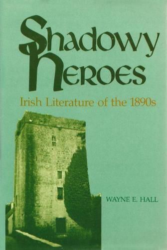 Cover image for Shadowy Heroes: Irish Literature of the 1890s