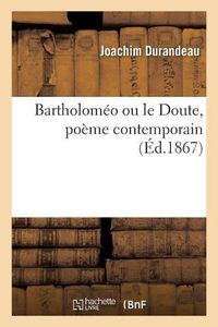 Cover image for Bartholomeo Ou Le Doute, Poeme Contemporain