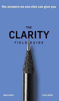 Cover image for The Clarity Field Guide: The Answers No One Else Can Give You