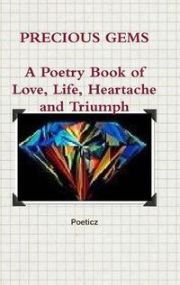 Cover image for Precious Gems: A Poetry Book of Love, Life, Heartache and Triumph