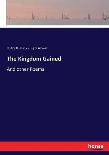 The Kingdom Gained: And other Poems