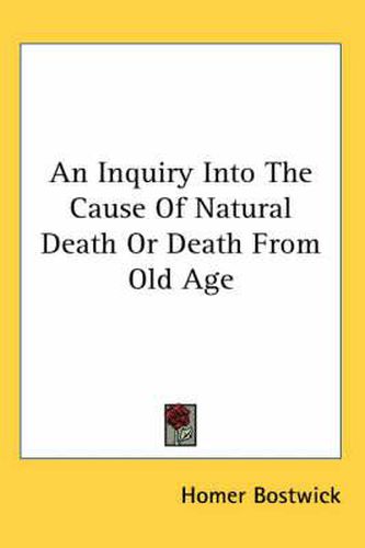 Cover image for An Inquiry Into the Cause of Natural Death or Death from Old Age