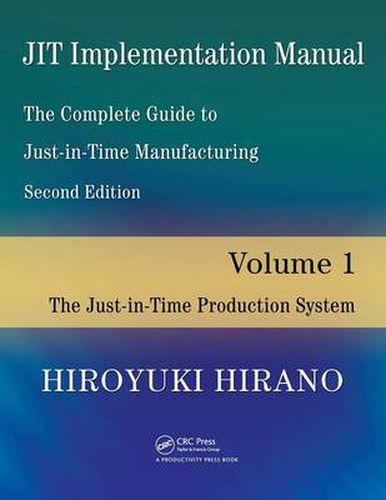 JIT Implementation Manual -- The Complete Guide to Just-In-Time Manufacturing: Volume 1 -- The Just-In-Time Production System