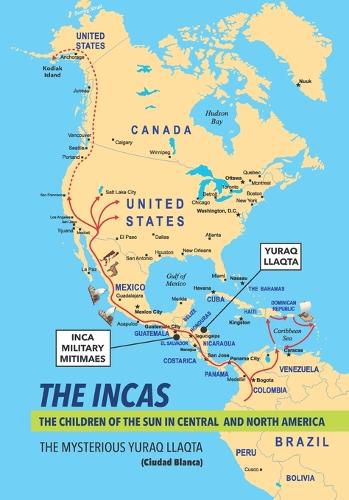 Cover image for THE INCAS. THE CHILDREN OF THE SUN IN CENTRAL AND NORTH AMERICA. The mysterious Yuraq Llaqta (Ciudad Blanca).