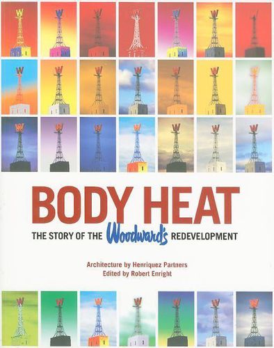 Cover image for Body Heat: The Story of the Woodward's Redevelopment