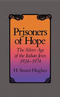 Cover image for Prisoners of Hope: The Silver Age of the Italian Jews, 1924-1974