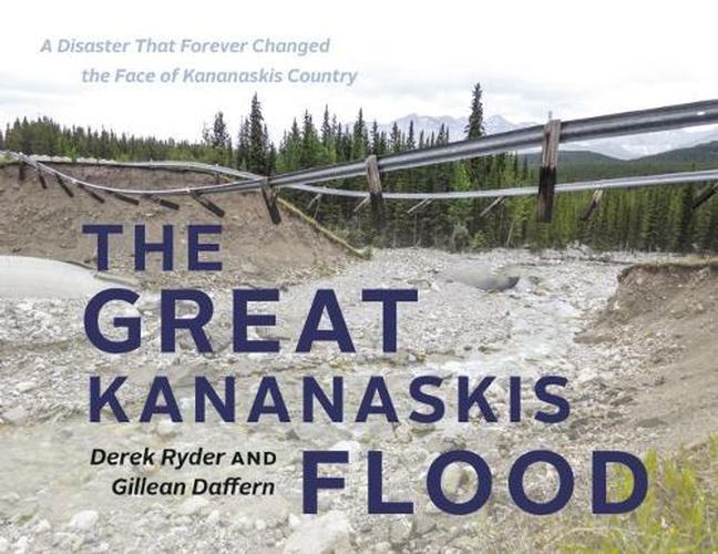 Cover image for The Great Kananaskis Flood: A Disaster That Forever Changed the Face of Kananaskis Country