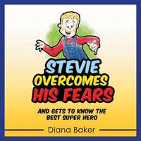 Cover image for Stevie Overcomes His Fears: and gets to know the Best Super Hero