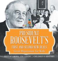 Cover image for President Roosevelt's First and Second New Deals - Great Depression for Kids - History Book 5th Grade Children's History