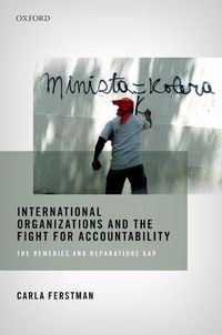 Cover image for International Organizations and the Fight for Accountability: The Remedies and Reparations Gap