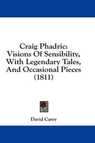 Cover image for Craig Phadric: Visions of Sensibility, with Legendary Tales, and Occasional Pieces (1811)