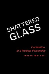 Cover image for Shattered Glass: Confessions of a Multiple Personality