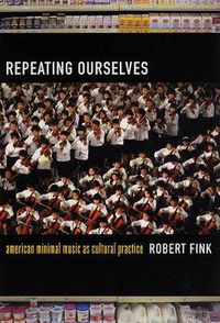 Cover image for Repeating Ourselves: American Minimal Music as Cultural Practice