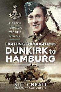 Cover image for Fighting Through From Dunkirk to Hamburg: A Green Howard's Wartime Memoir