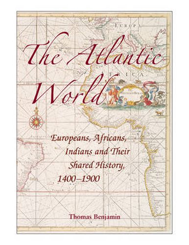 Cover image for The Atlantic World: Europeans, Africans, Indians and their Shared History, 1400-1900