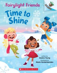 Cover image for Time to Shine: An Acorn Book (Fairylight Friends #2): Volume 2