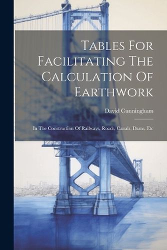 Cover image for Tables For Facilitating The Calculation Of Earthwork