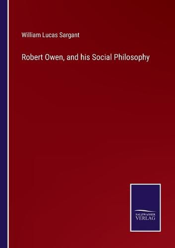 Robert Owen, and his Social Philosophy