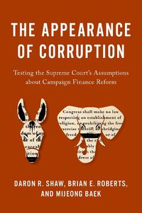 Cover image for The Appearance of Corruption: Testing the Supreme Courtas Assumptions about Campaign Finance Reform