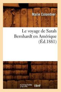 Cover image for Le Voyage de Sarah Bernhardt En Amerique (Ed.1881)