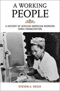 Cover image for A Working People: A History of African American Workers Since Emancipation