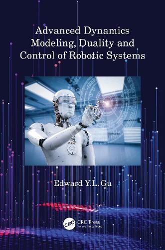 Cover image for Advanced Dynamics Modeling, Duality and Control of Robotic Systems
