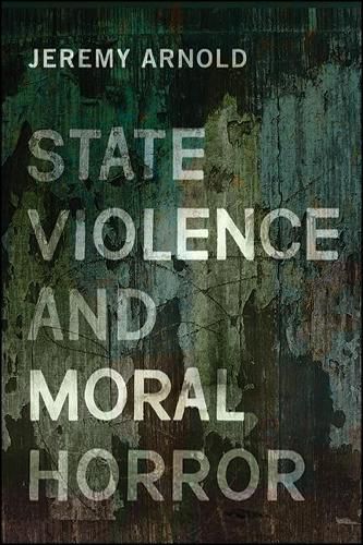 Cover image for State Violence and Moral Horror