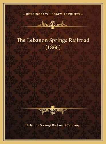 Cover image for The Lebanon Springs Railroad (1866)