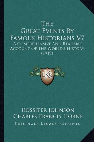 The Great Events by Famous Historians V7: A Comprehensive and Readable Account of the World's History (1919)