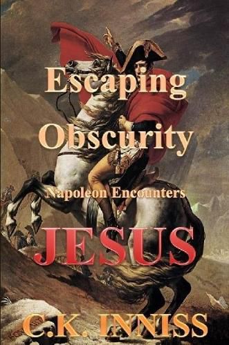 Cover image for Escaping Obscurity Napoleon Encounters Jesus