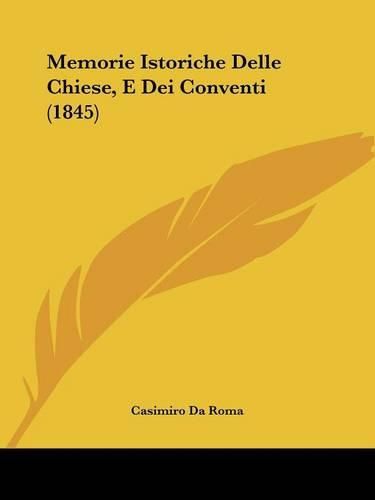 Cover image for Memorie Istoriche Delle Chiese, E Dei Conventi (1845)