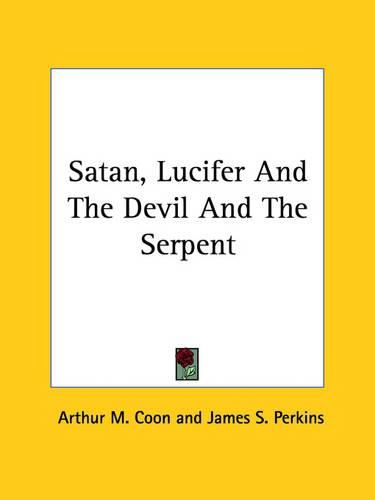 Cover image for Satan, Lucifer and the Devil and the Serpent