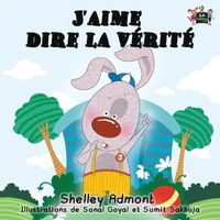 Cover image for J'aime dire la verite: I Love to Tell the Truth (French Edition)