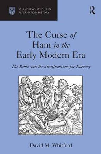 The Curse of Ham in the Early Modern Era The Bible and the Justifications for Slavery: The Bible and the Justifications for Slavery