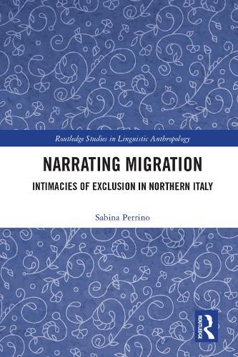 Cover image for Narrating Migration: Intimacies of Exclusion in Northern Italy