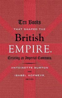 Cover image for Ten Books That Shaped the British Empire: Creating an Imperial Commons