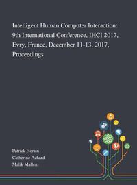 Cover image for Intelligent Human Computer Interaction: 9th International Conference, IHCI 2017, Evry, France, December 11-13, 2017, Proceedings