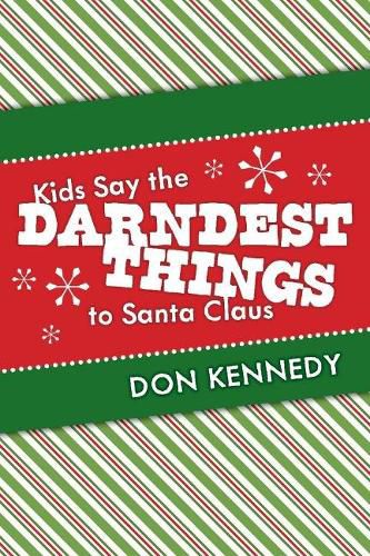 Kids Say the Darndest Things to Santa Claus: 25 Years of Santa Stories