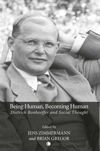 Cover image for Being Human, Becoming Human: Dietrich Bonhoeffer and Social Thought