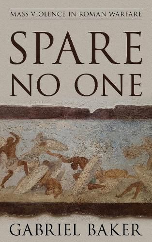 Cover image for Spare No One: Mass Violence in Roman Warfare