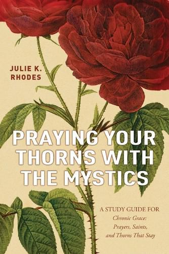 Cover image for Praying Your Thorns With The Mystics